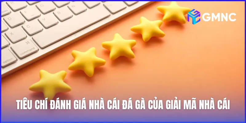 Tiêu chí đánh giá nhà cái đá gà của Giải Mã Nhà Cái